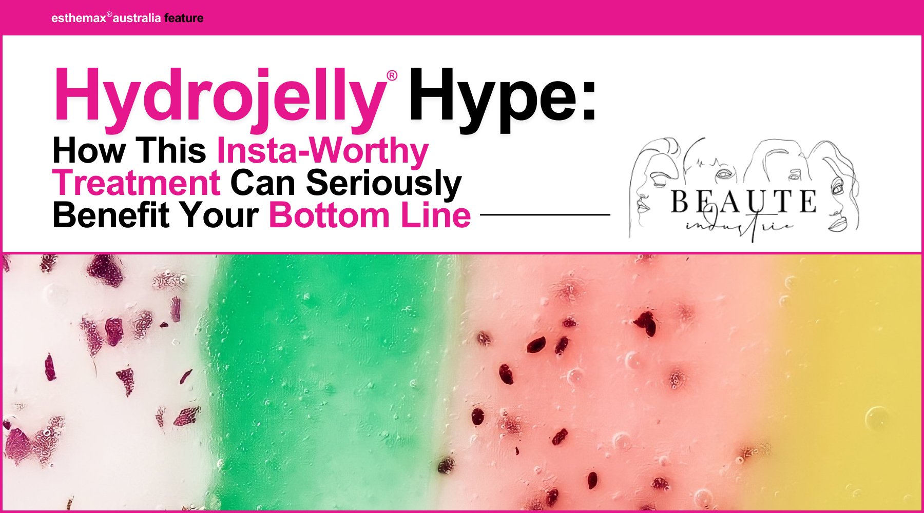 Beaute Industrie: Hydrojelly® Hype - Esthemax Australia